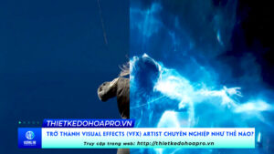 tro-thanh-visual-effects-vfx-artist-chuyen-nghiep-nhu-the-nao